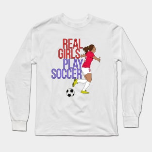 Real Girls Play Soccer Long Sleeve T-Shirt